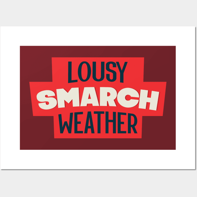 Lousy Smarch Weather Wall Art by winstongambro